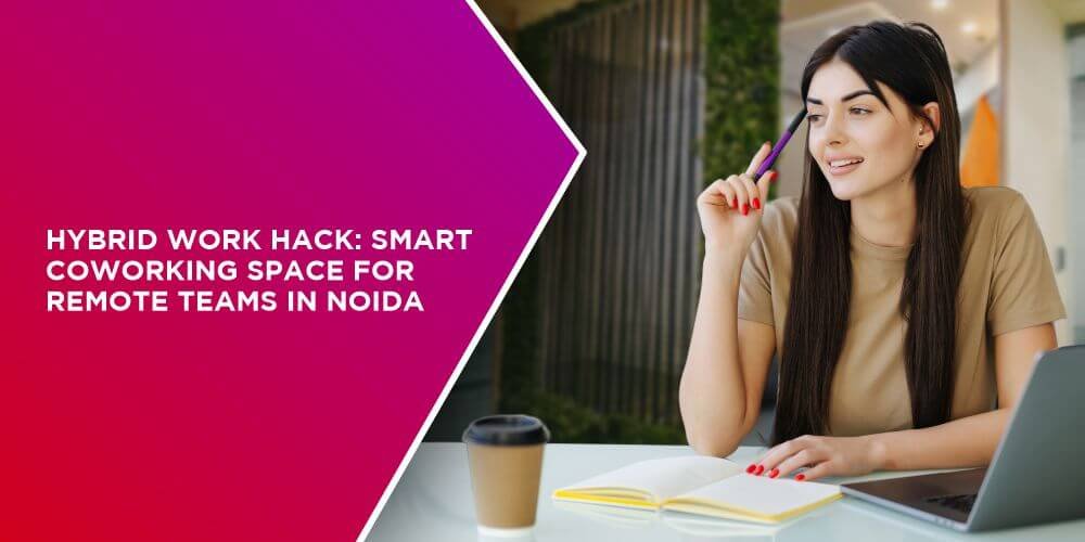 Smart Coworking Space for Remote Teams in Noida