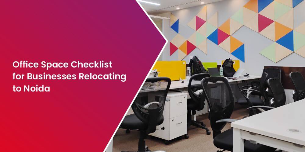 Office Space Checklist for Businesses Relocating to Noida