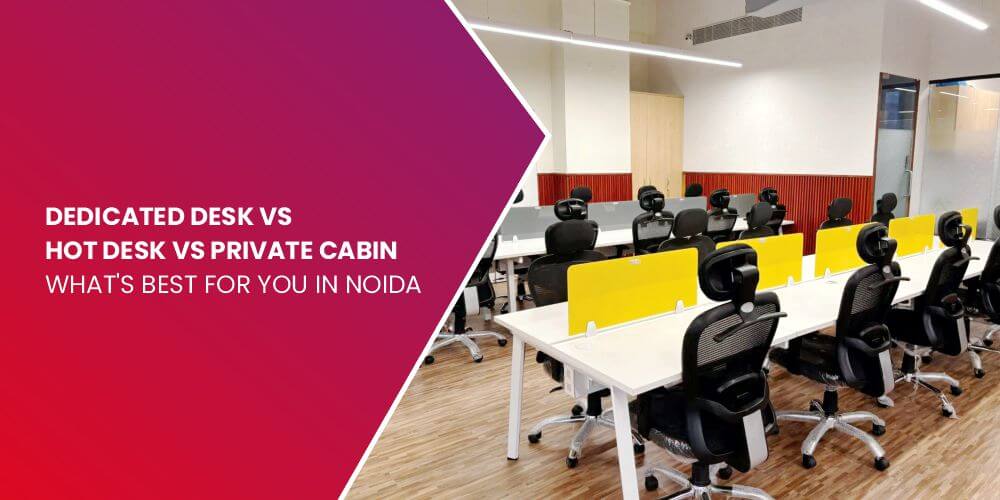 Dedicated Desk vs Hot Desk vs Private Cabin
